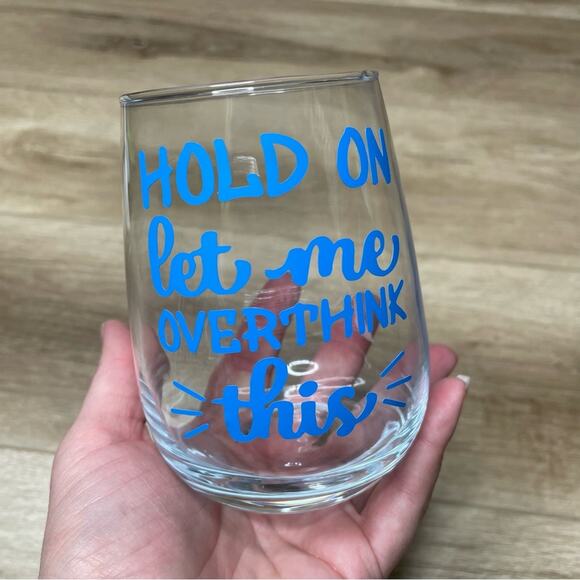 “Hold On Let Me Over Think This” Handmade Vinyl Design Wine Glass sz 17oz - Picture 2 of 3